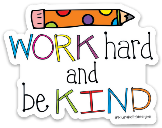 Vinyl Sticker - Work Hard and Be Kind